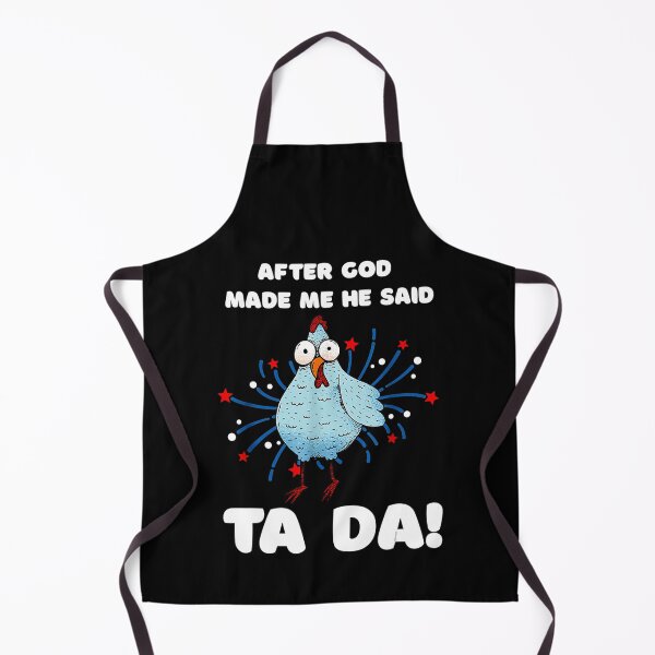 Item preview, After God Made Me He Said Tada Chicken designed and sold by glynismalcolm.