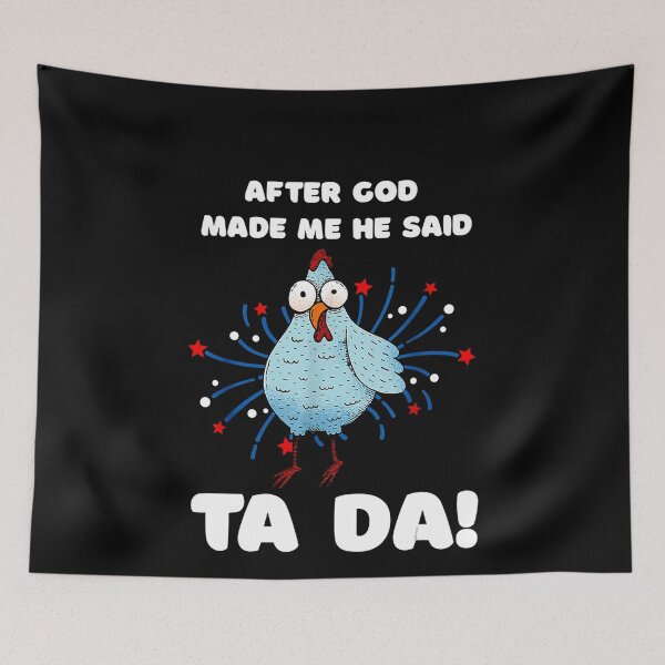 Item preview, After God Made Me He Said Tada Chicken designed and sold by glynismalcolm.