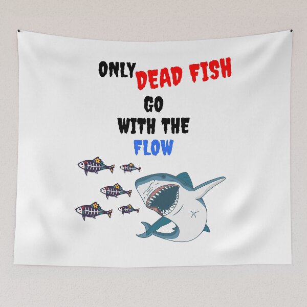 Item preview, ONLY DEAD FISH GO WITH THE FLOW designed and sold by MIKE'S PRINT ON DEMAND.