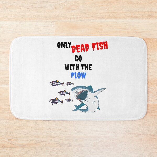 Item preview, ONLY DEAD FISH GO WITH THE FLOW designed and sold by MIKE'S PRINT ON DEMAND.