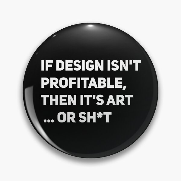 Item preview, If design isn't profitable, then it's art... or shit designed and sold by GabrielleDC.