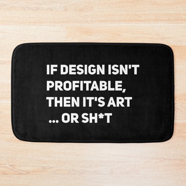 Item preview, If design isn't profitable, then it's art... or shit designed and sold by GabrielleDC.