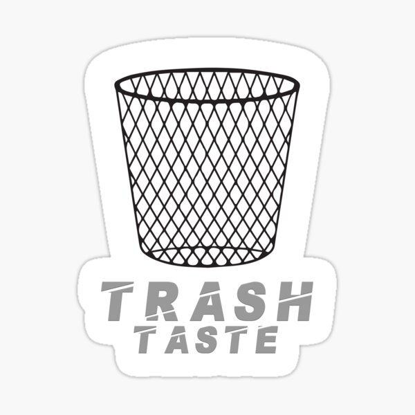 "trash taste Bad Taste Garbage" Sticker for Sale by AnaDes Redbubble