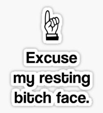 excuse my resting bitch face Sticker