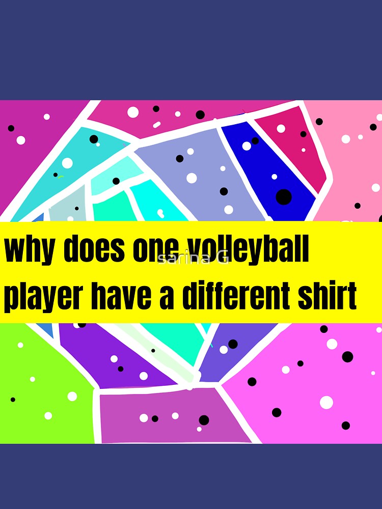 "why does one volleyball player have a different" Tshirt for Sale by