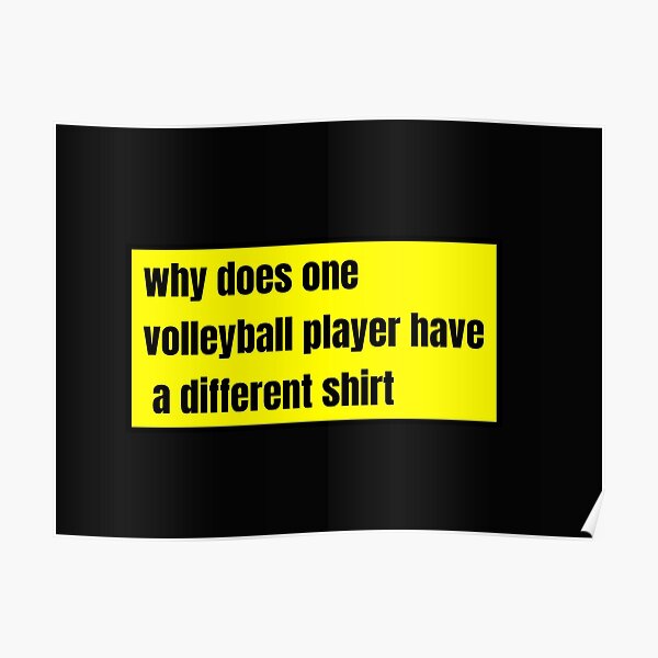 "why does one volleyball player have a different" Poster for Sale by
