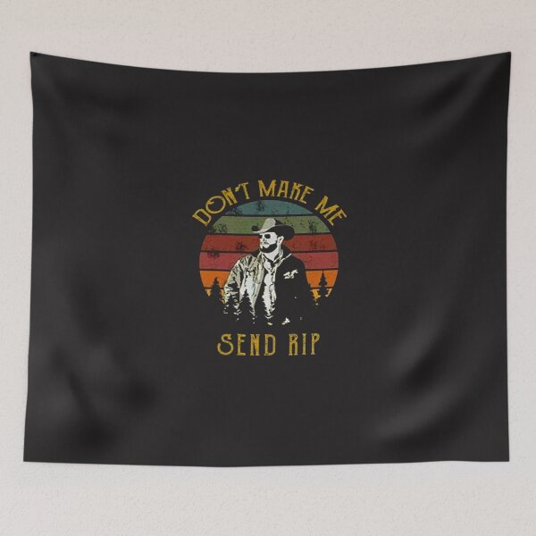Item preview, Yellowstone Show Don t Make Me Send Rip Vintage designed and sold by LaurentiusLun.