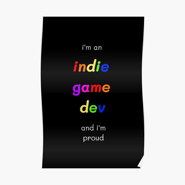 I'm An Indie Game Dev And I'm Proud Poster