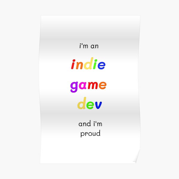 I'm An Indie Game Dev And I'm Proud Poster