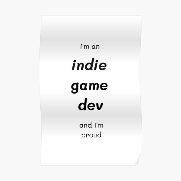 I'm An Indie Game Dev And I'm Proud Poster