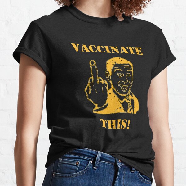 Vaccinate This! Classic T-Shirt