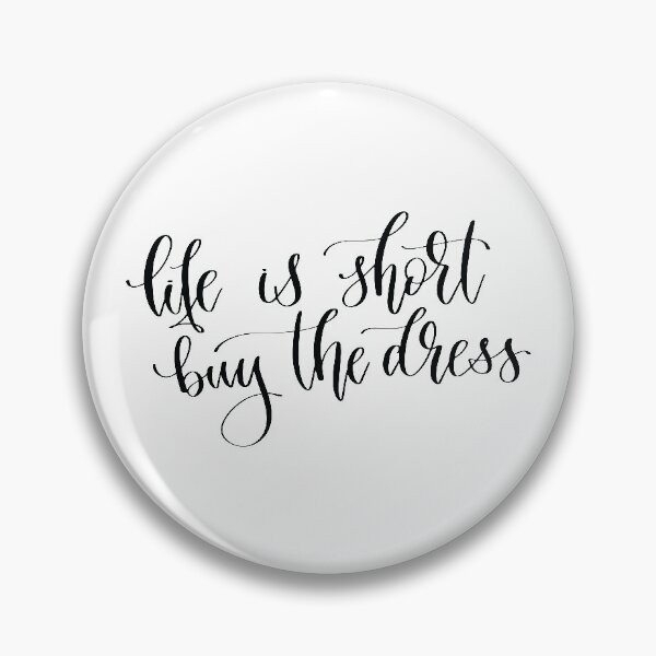 Item preview, Life Is Short Buy The Dress designed and sold by GoodVibesWX9.