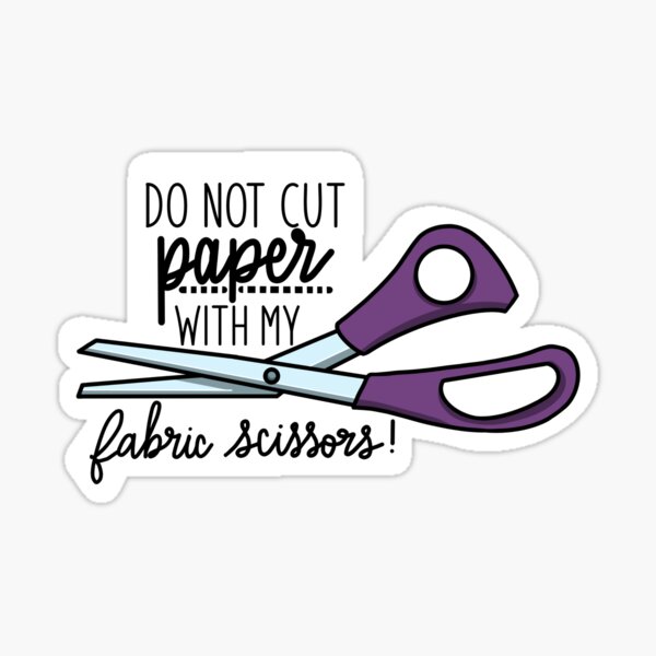 Do not cut paper with my fabric scissors! | Sticker