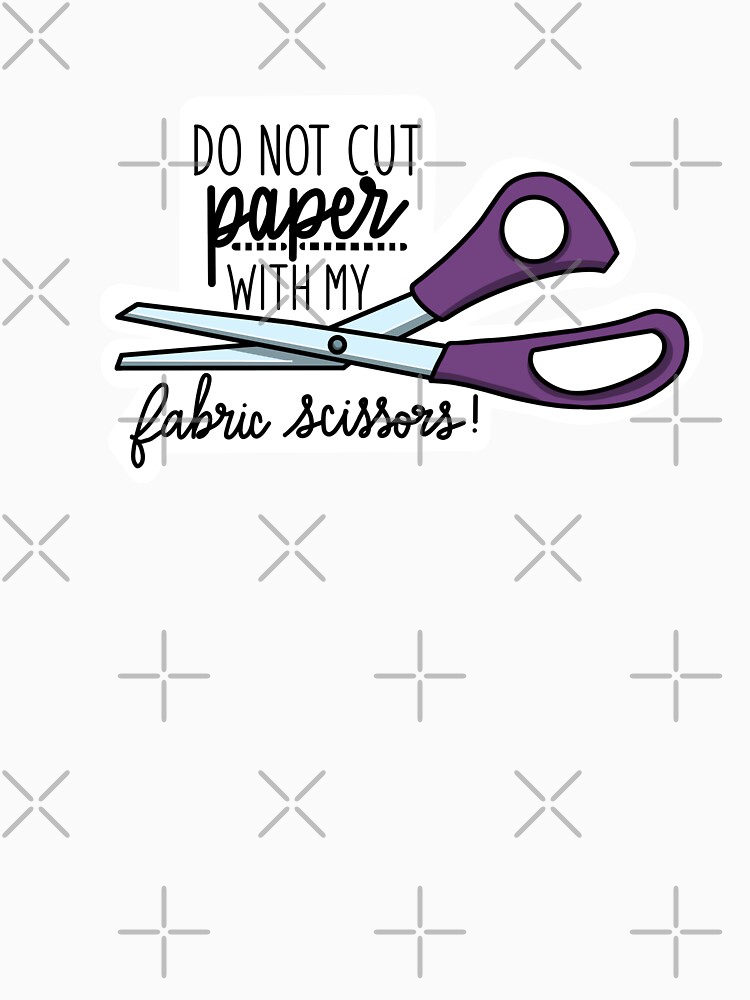 Do not cut paper with my fabric scissors! Sticker for Sale by For Art Sake