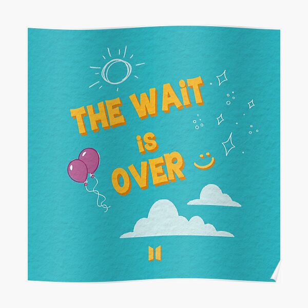 "The wait is over." Poster for Sale by joyahatim Redbubble