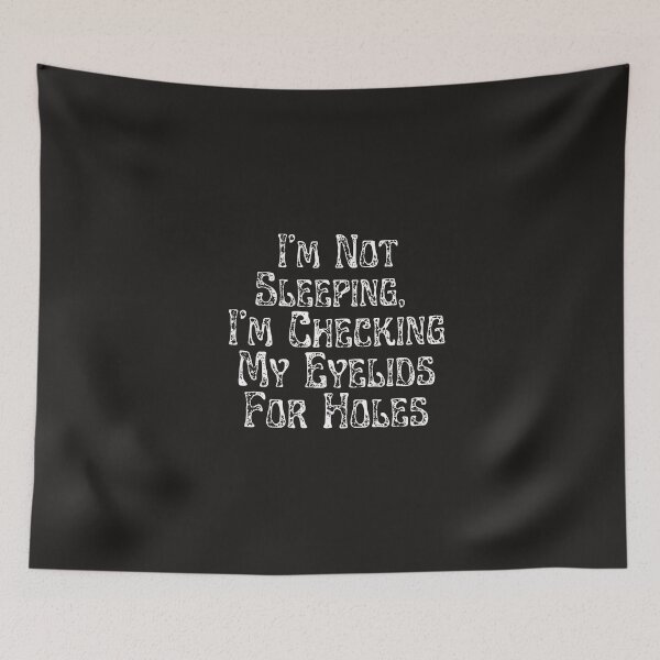 Item preview, I'm Not Sleeping I'm Checking My Eyelids For Holes designed and sold by TEE-MAC.