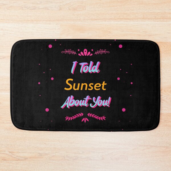 Item preview, i told sunset about you designed and sold by ChaseCoClothing.