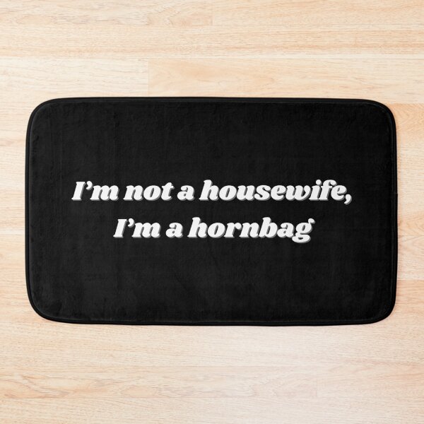 Item preview, I'm not a housewife I'm a hornbag - Kath and Kim Flat designed and sold by adequateprints.