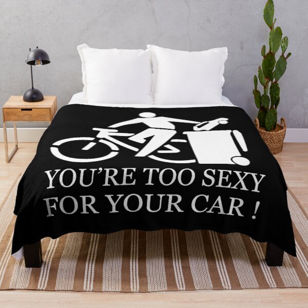 Item preview, FUNNY bike ride GIFT You're too sexy for your car GIFT designed and sold by KiraSpace.