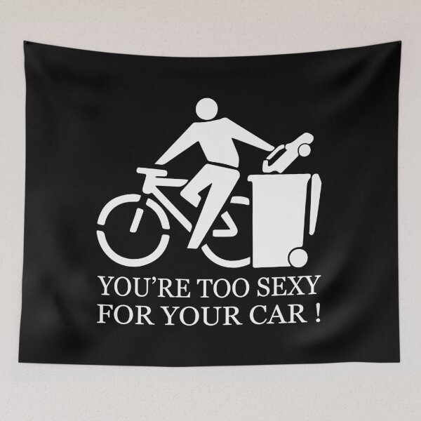 Item preview, FUNNY bike ride GIFT You're too sexy for your car GIFT designed and sold by KiraSpace.