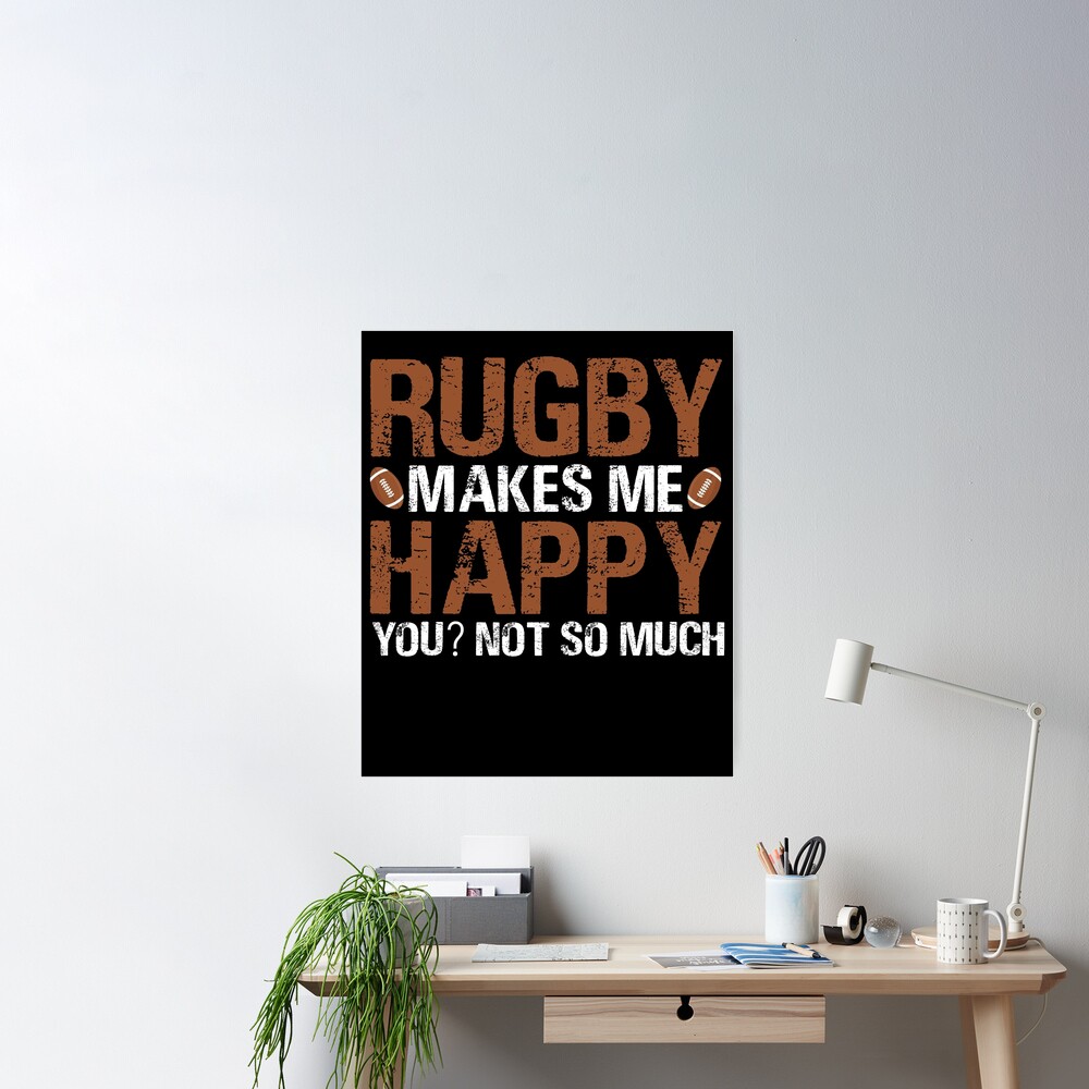 Rugby makes me happy you Not so much./