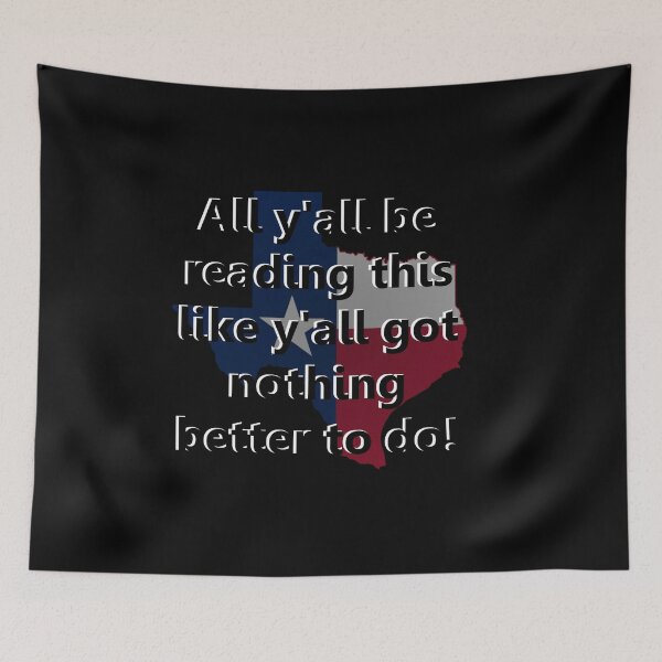 Item preview, Texas Y'all be reading this like y'all got nothing better to do designed and sold by Kyllerbuzcut.