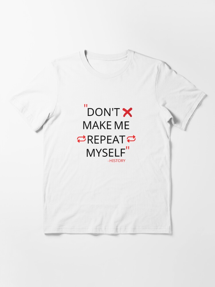 Womens Don't Make Me Repeat Myself History Funny Quote Meme V-Neck T-Shirt
