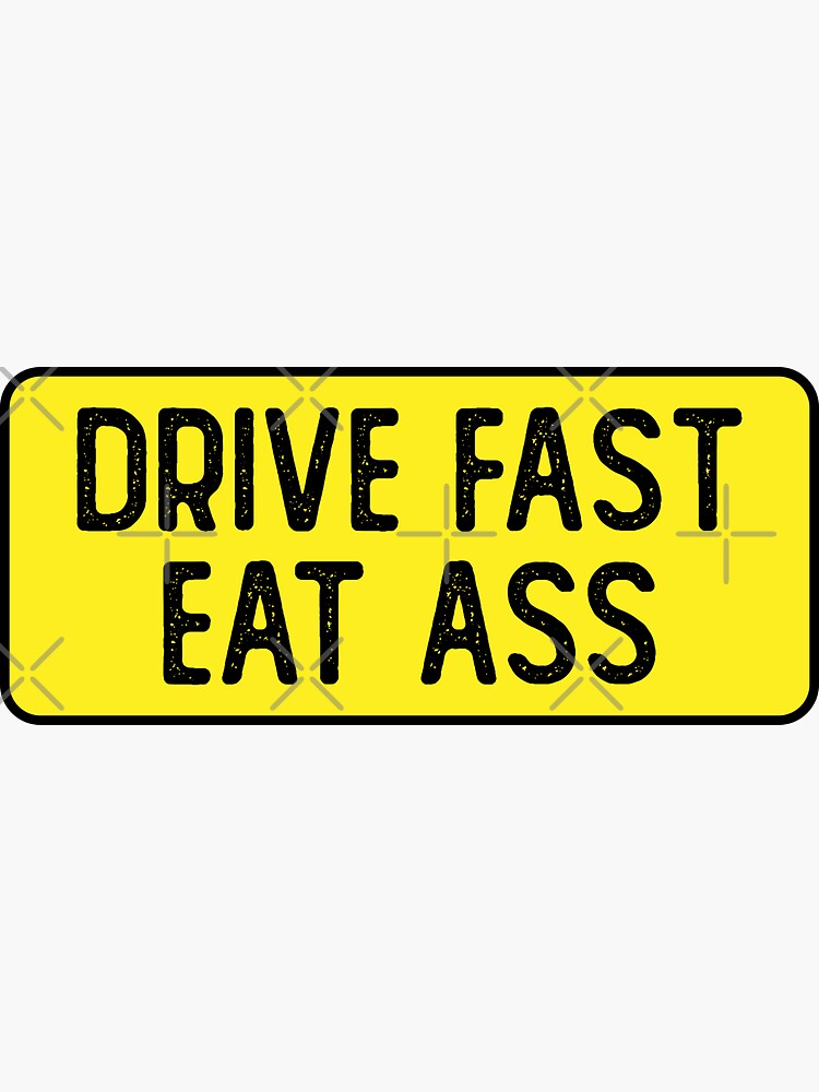 Drive Fast Eat Ass Cool Bumper Sticker For Sale By Soursoul99 Redbubble