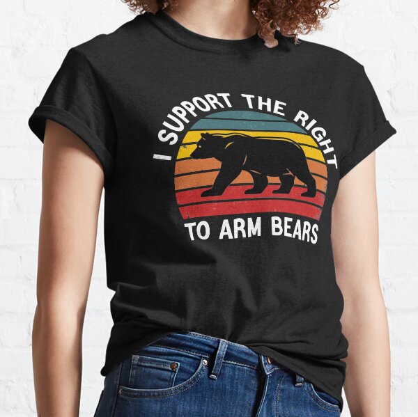 I Support the Right to Arm Bears Classic T-Shirt