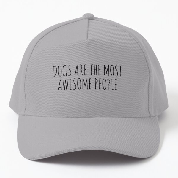 Dogs are the most awesome people | Perfect Gift Baseball Cap