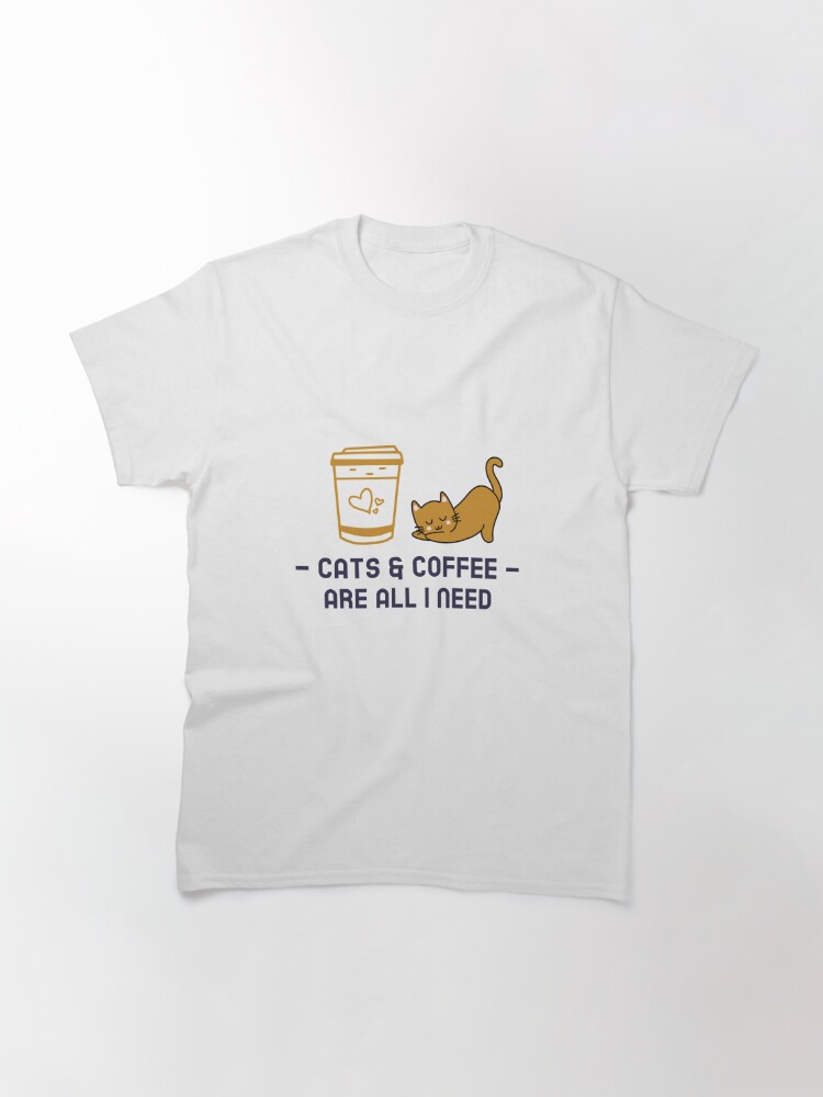 Alternate view of Cats and Coffee Are All I Need Classic T-Shirt