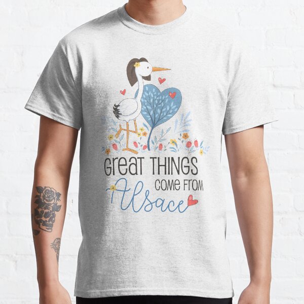 Great things come from Alsace Classic T-Shirt