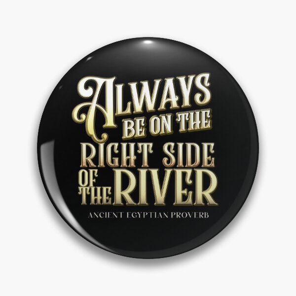 Item preview, Always Be on the Right Side of the River | The Mummy (1999) designed and sold by 221bree.