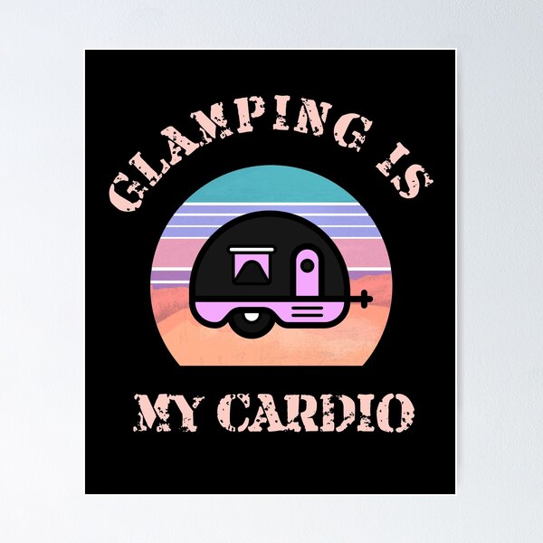 Item preview, Glamping is my Cardio  designed and sold by CactusFamily.