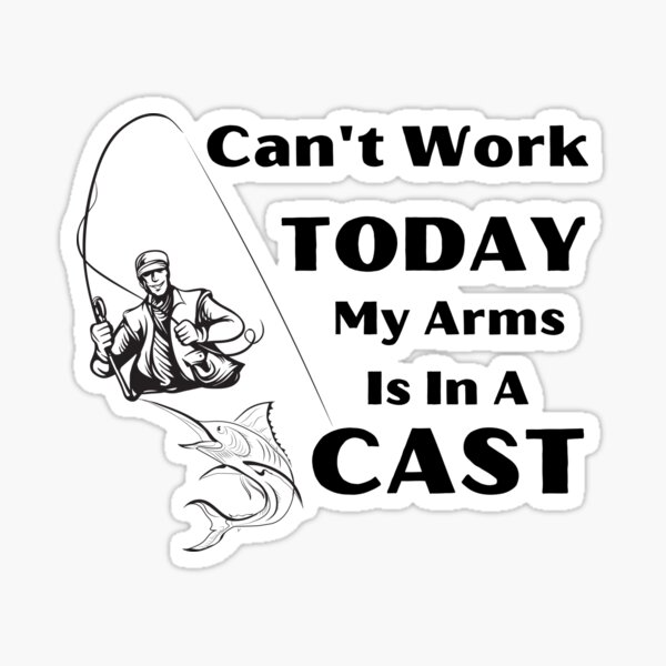 can-t-work-today-my-arms-is-in-a-cast-sticker-for-sale-by-joyamotion