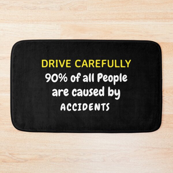 Item preview, Drive Carefully 90% of all people are caused by accident designed and sold by Fit & Fun  Gallery.
