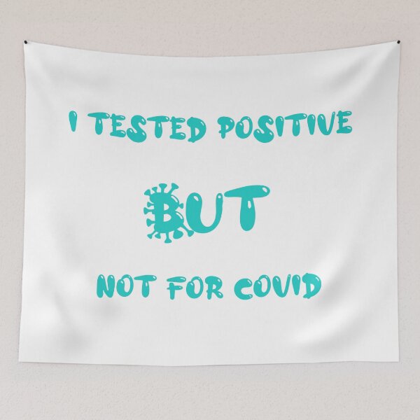 Item preview, I Tested Positive But Not For Covid designed and sold by AsreArt.