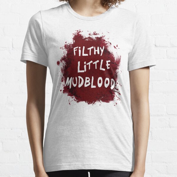 Filthy Little Mudblood Essential T-Shirt
