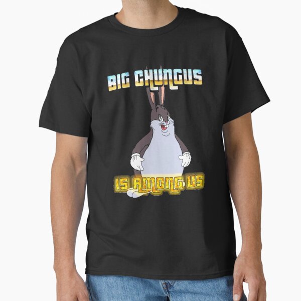 Aperçu de l'œuvre Big Chungus est parmi nous créée et vendue par TekknoOutfits.