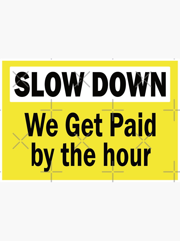 slow-down-we-get-paid-by-the-hour-funny-hard-hat-sticker-for-sale