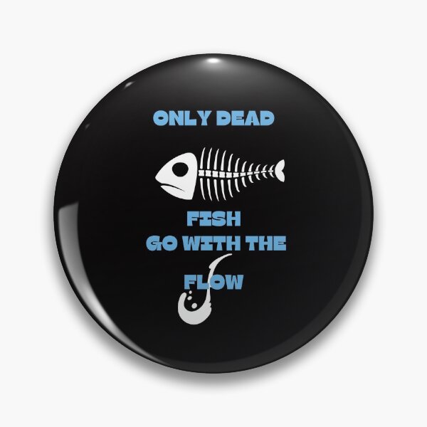 Item preview, Only Dead Fish Go With The Flow designed and sold by BarvinWayne.