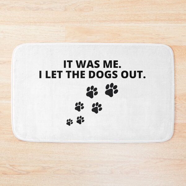Item preview, It Was Me I Let The Dogs Out designed and sold by ShopTr3ndy.