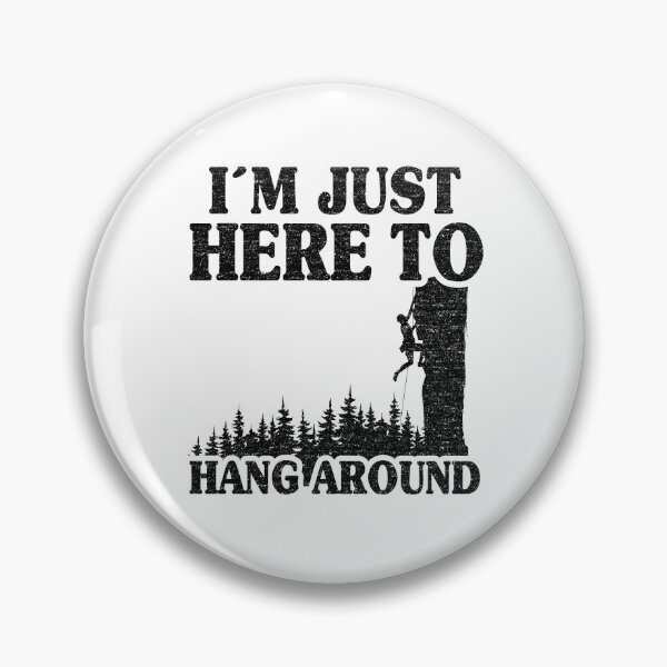 Item preview, I'm Just Here To Hang Around Funny Climbing designed and sold by Stronzi.