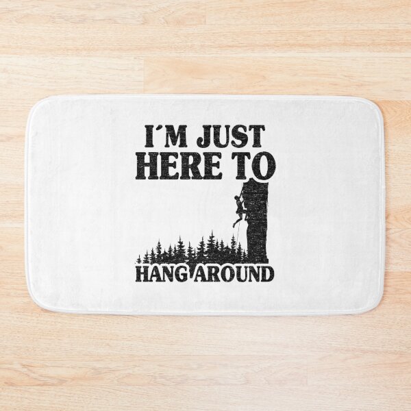 Item preview, I'm Just Here To Hang Around Funny Climbing designed and sold by Stronzi.