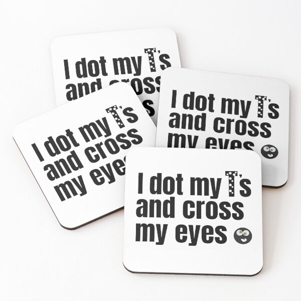 Item preview, I Dot My T's And Cross My Eyes Funny Quote designed and sold by ShopTr3ndy.