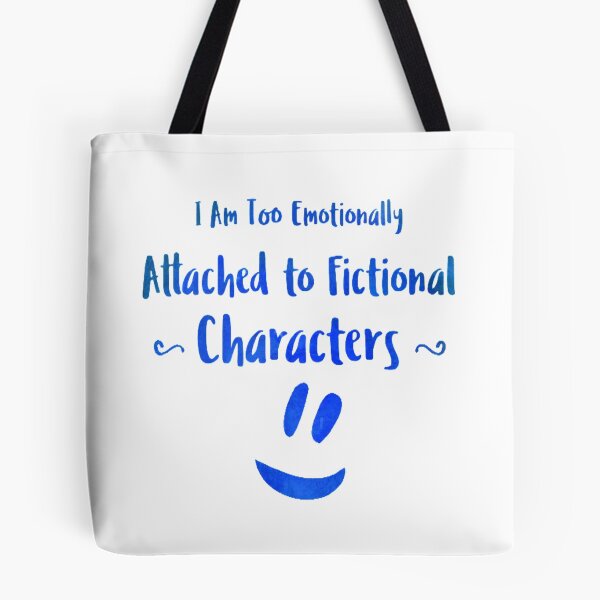 Item preview, I Am Too Emotionally Attached to Fictional Characters designed and sold by Zoo-Moo.