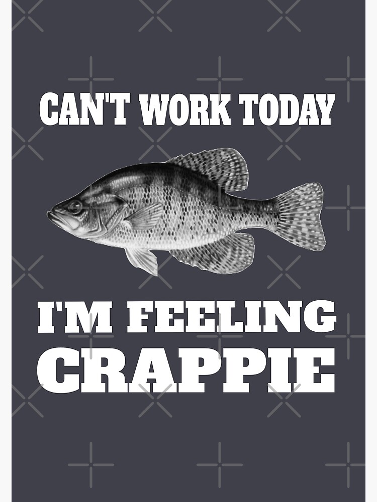 Can't Work Today - I'm Feeling Crappie | Poster