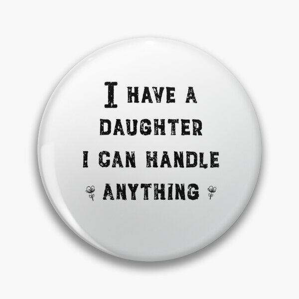 Item preview, I Have a Daughter I can Handle Anything  designed and sold by NWCreative.