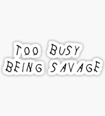 TOO BUSY BEING SAVAGE - DRAKE Sticker