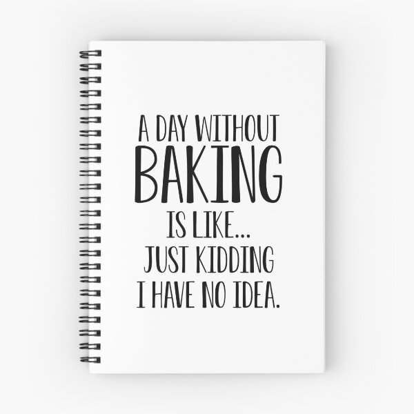 Item preview, Funny Baking Gift A Day Without Baking Is Like I Have No Idea designed and sold by kmcollectible.